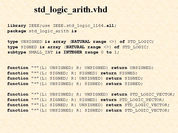 std_logic_arith. vhd library IEEE; use IEEE. std_logic_1164. all; package std_logic_arith is type UNSIGNED is