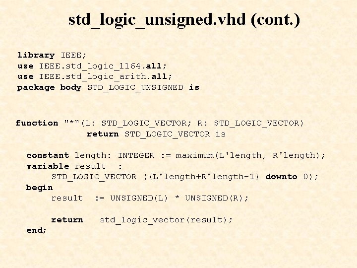 std_logic_unsigned. vhd (cont. ) library IEEE; use IEEE. std_logic_1164. all; use IEEE. std_logic_arith. all;