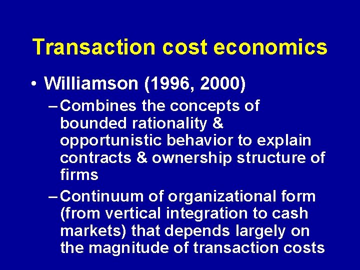 Transaction cost economics • Williamson (1996, 2000) – Combines the concepts of bounded rationality Transaction cost economics • Williamson (1996, 2000) – Combines the concepts of bounded rationality
