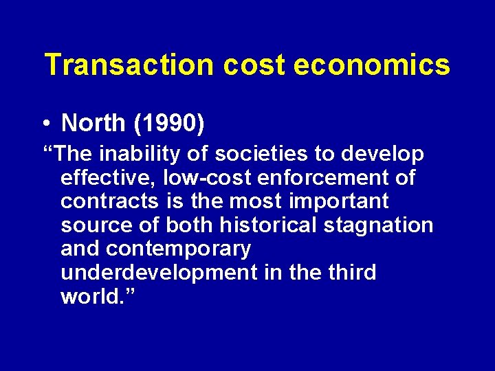 Transaction cost economics • North (1990) “The inability of societies to develop effective, low-cost Transaction cost economics • North (1990) “The inability of societies to develop effective, low-cost