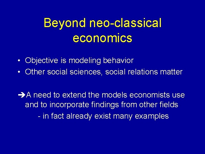 Beyond neo-classical economics • Objective is modeling behavior • Other social sciences, social relations Beyond neo-classical economics • Objective is modeling behavior • Other social sciences, social relations