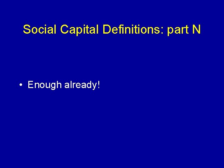 Social Capital Definitions: part N • Enough already! Social Capital Definitions: part N • Enough already!