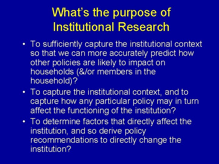 What’s the purpose of Institutional Research • To sufficiently capture the institutional context so What’s the purpose of Institutional Research • To sufficiently capture the institutional context so