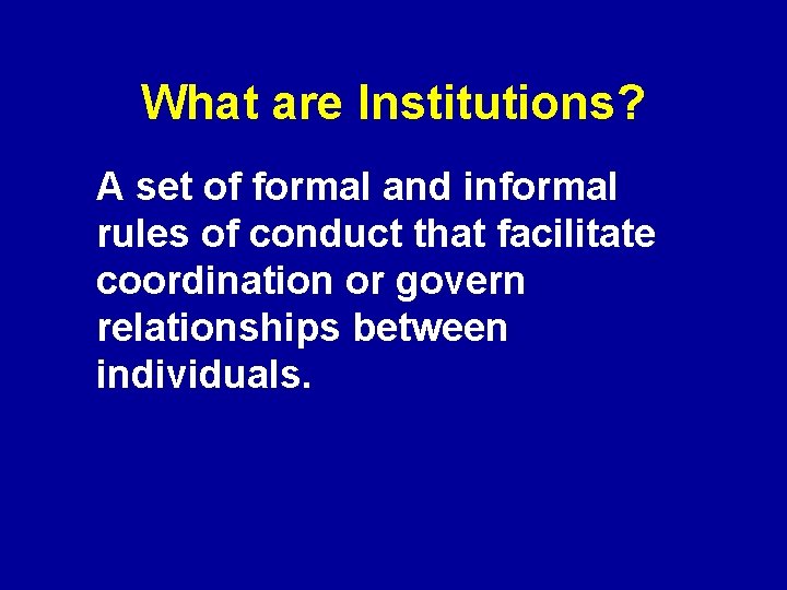 What are Institutions? A set of formal and informal rules of conduct that facilitate What are Institutions? A set of formal and informal rules of conduct that facilitate