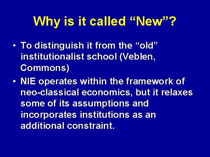 Why is it called “New”? • To distinguish it from the “old” institutionalist school Why is it called “New”? • To distinguish it from the “old” institutionalist school