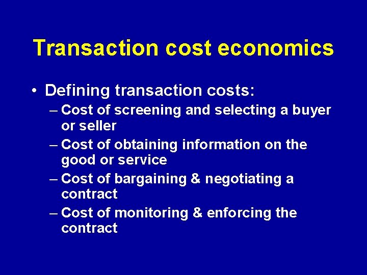 Transaction cost economics • Defining transaction costs: – Cost of screening and selecting a Transaction cost economics • Defining transaction costs: – Cost of screening and selecting a