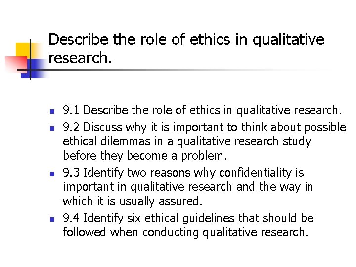 Describe the role of ethics in qualitative research. n n 9. 1 Describe the