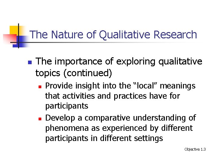 The Nature of Qualitative Research n The importance of exploring qualitative topics (continued) n