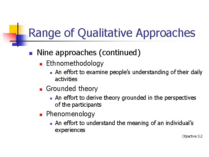 Range of Qualitative Approaches n Nine approaches (continued) n Ethnomethodology n n Grounded theory
