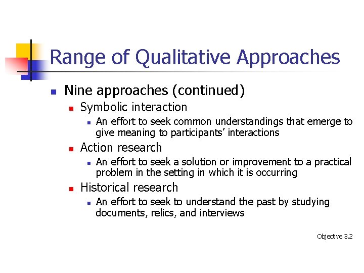 Range of Qualitative Approaches n Nine approaches (continued) n Symbolic interaction n n Action