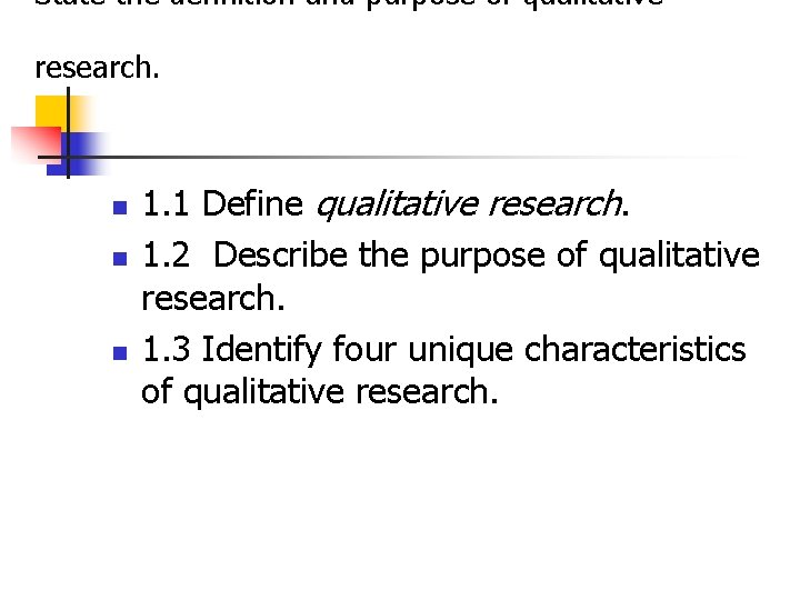 State the definition and purpose of qualitative research. n n n 1. 1 Define