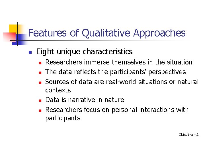 Features of Qualitative Approaches n Eight unique characteristics n n n Researchers immerse themselves