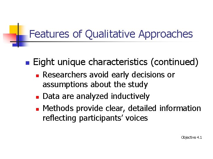 Features of Qualitative Approaches n Eight unique characteristics (continued) n n n Researchers avoid