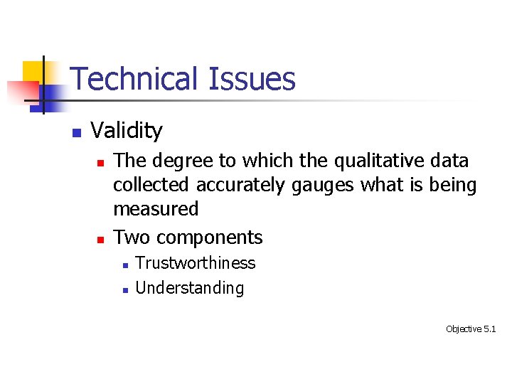 Technical Issues n Validity n n The degree to which the qualitative data collected