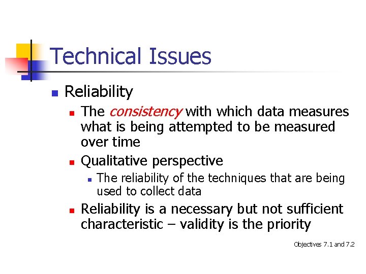 Technical Issues n Reliability n n The consistency with which data measures what is