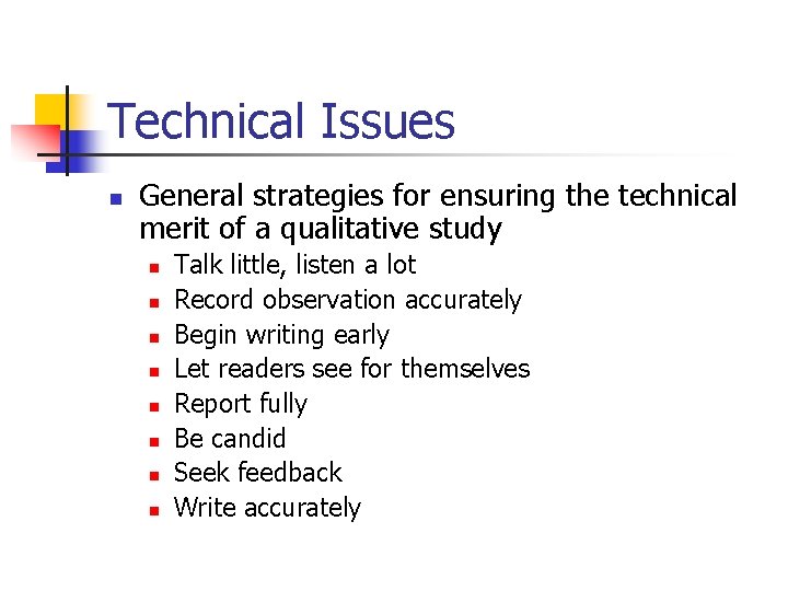 Technical Issues n General strategies for ensuring the technical merit of a qualitative study
