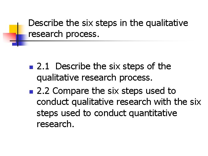Describe the six steps in the qualitative research process. n n 2. 1 Describe
