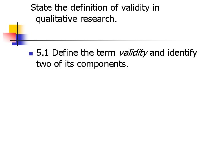 State the definition of validity in qualitative research. n 5. 1 Define the term