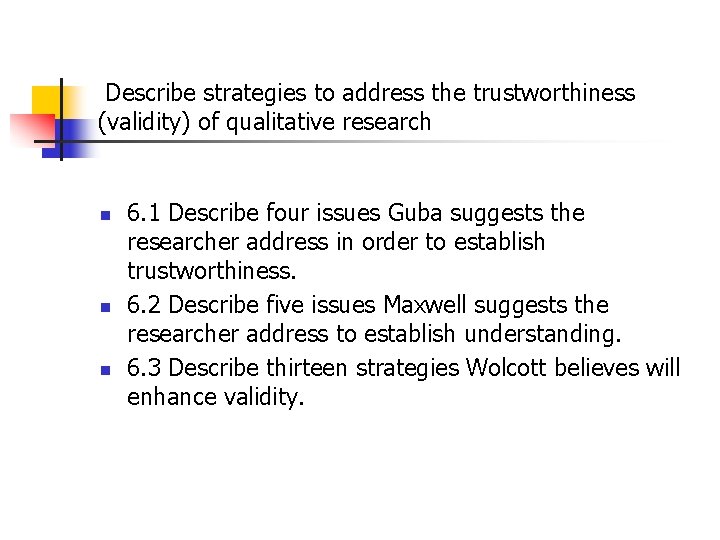 Describe strategies to address the trustworthiness (validity) of qualitative research n n n 6.