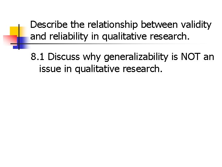 Describe the relationship between validity and reliability in qualitative research. 8. 1 Discuss why