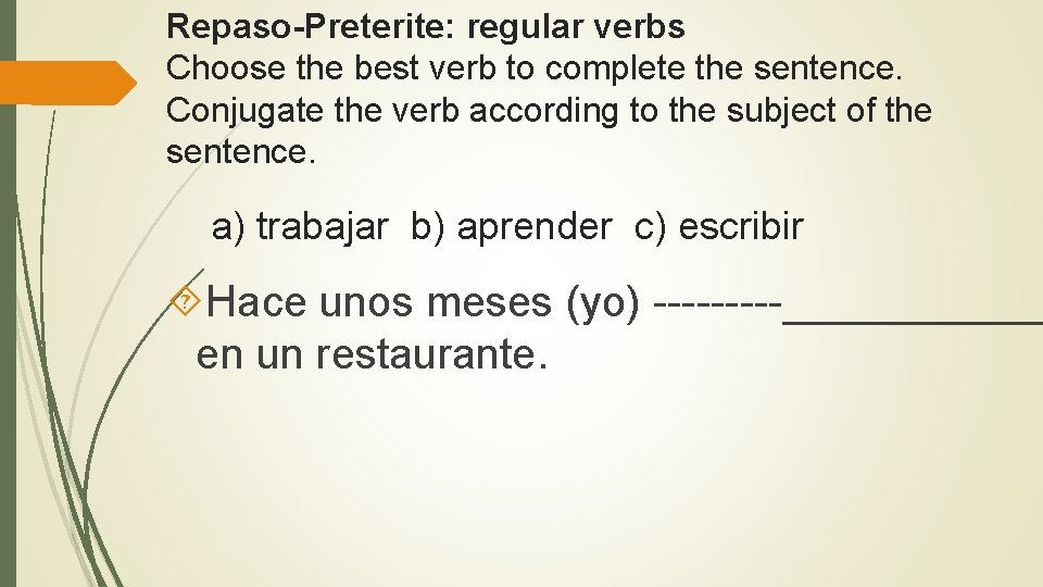 Repaso Preterite: regular verbs Choose the best verb to complete the sentence. Conjugate the