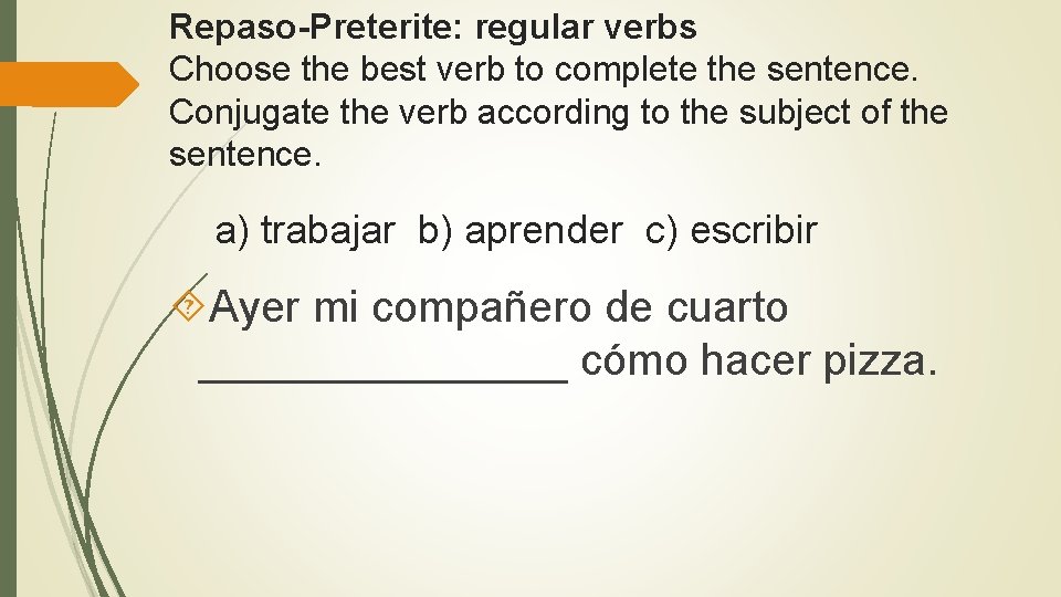 Repaso Preterite: regular verbs Choose the best verb to complete the sentence. Conjugate the