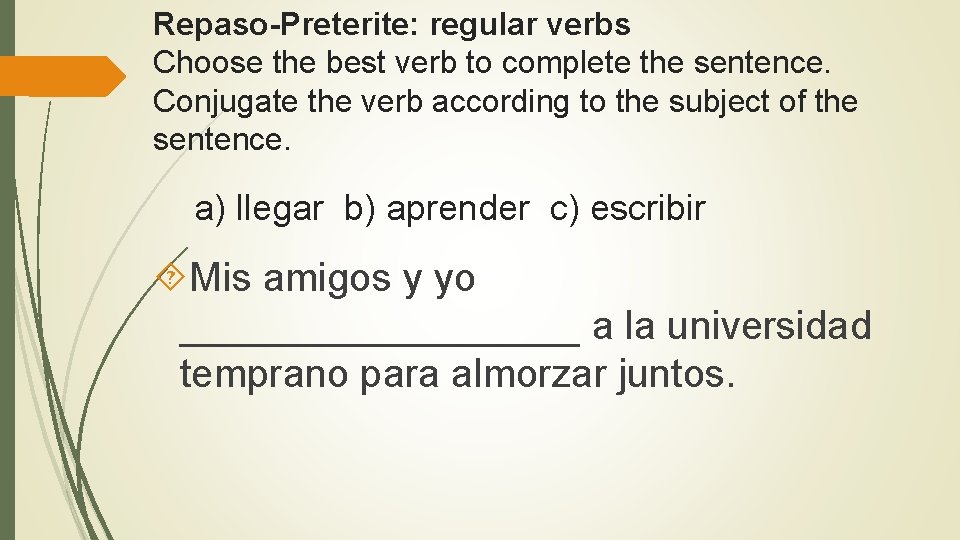 Repaso Preterite: regular verbs Choose the best verb to complete the sentence. Conjugate the