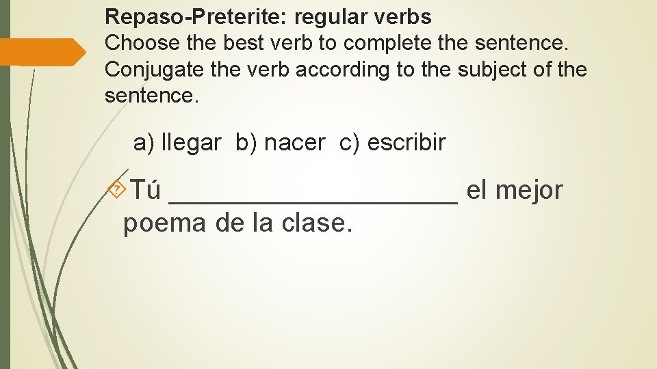 Repaso Preterite: regular verbs Choose the best verb to complete the sentence. Conjugate the
