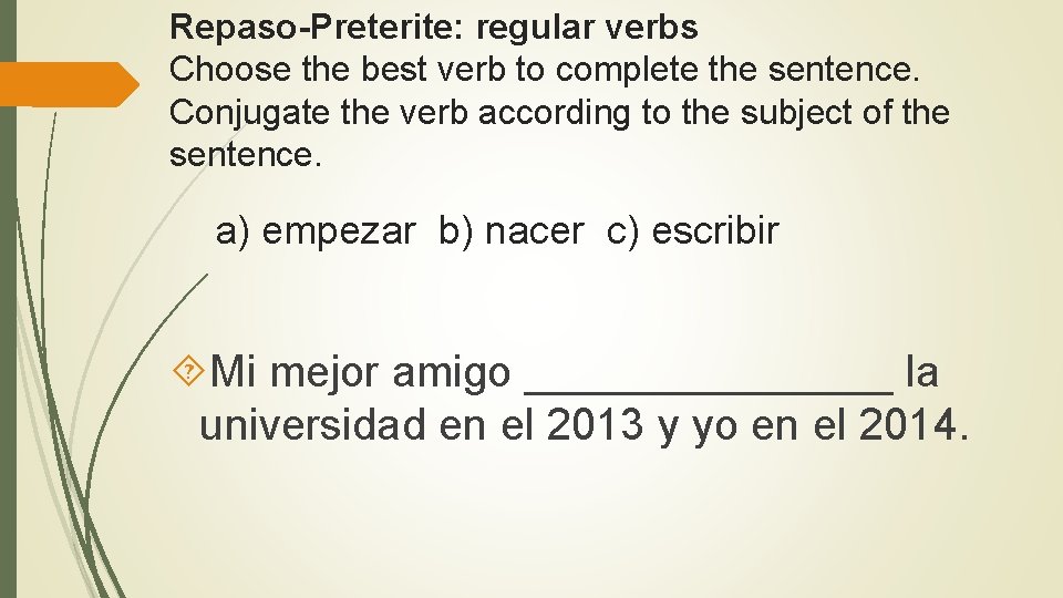 Repaso Preterite: regular verbs Choose the best verb to complete the sentence. Conjugate the