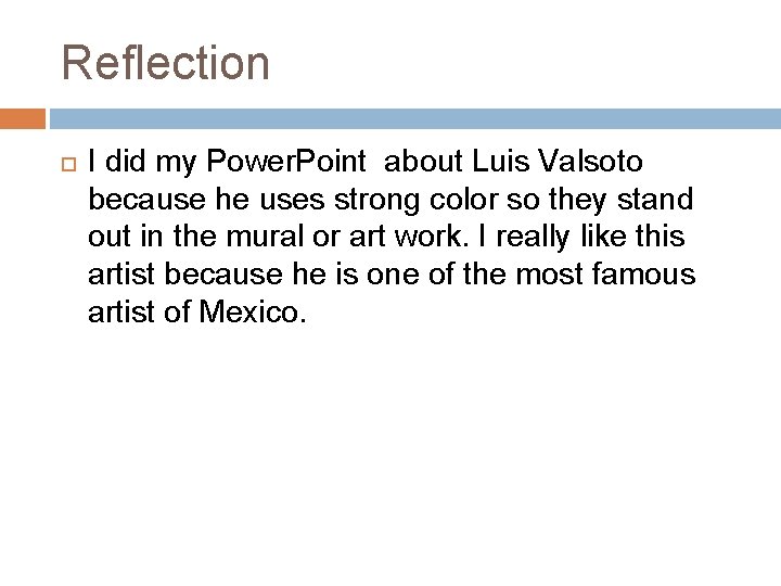Reflection I did my Power. Point about Luis Valsoto because he uses strong color