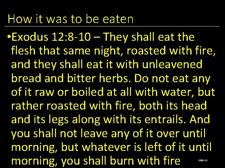 How it was to be eaten • Exodus 12: 8 -10 – They shall