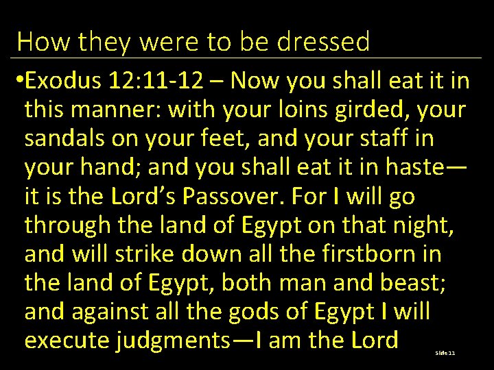 How they were to be dressed • Exodus 12: 11 -12 – Now you