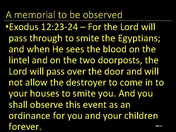 A memorial to be observed • Exodus 12: 23 -24 – For the Lord