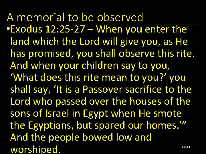 A memorial to be observed • Exodus 12: 25 -27 – When you enter