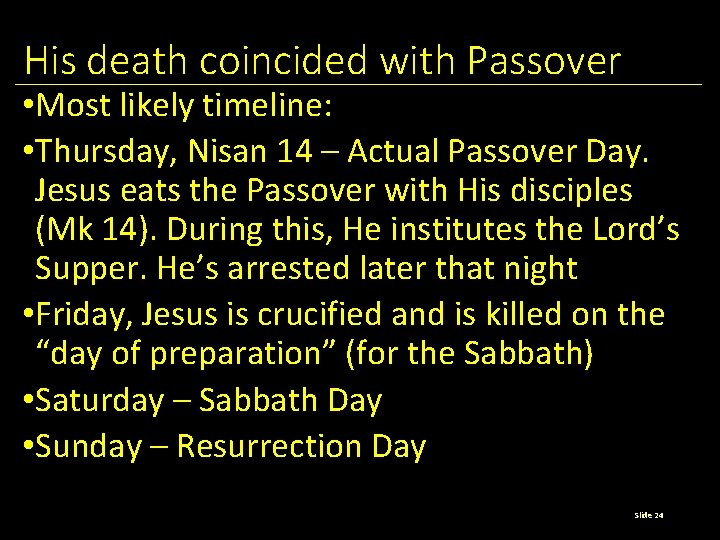 His death coincided with Passover • Most likely timeline: • Thursday, Nisan 14 –
