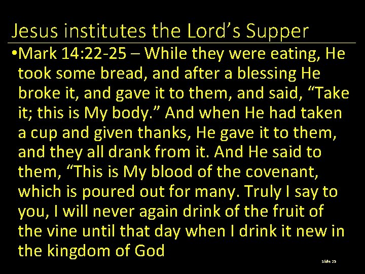 Jesus institutes the Lord’s Supper • Mark 14: 22 -25 – While they were