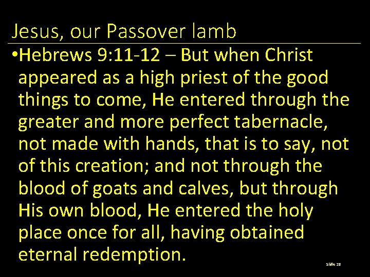 Jesus, our Passover lamb • Hebrews 9: 11 -12 – But when Christ appeared