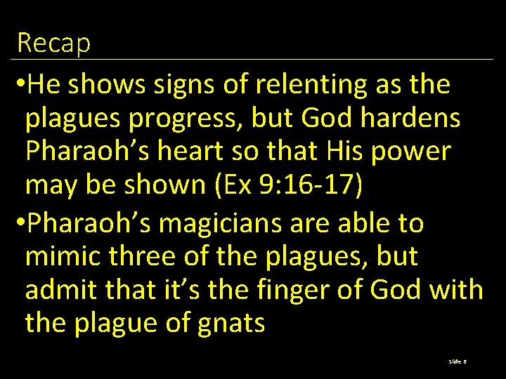 Recap • He shows signs of relenting as the plagues progress, but God hardens