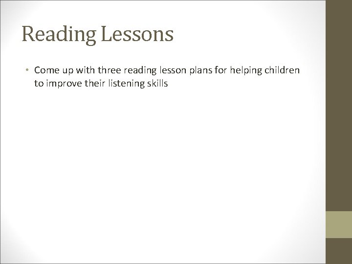 Reading Lessons • Come up with three reading lesson plans for helping children to