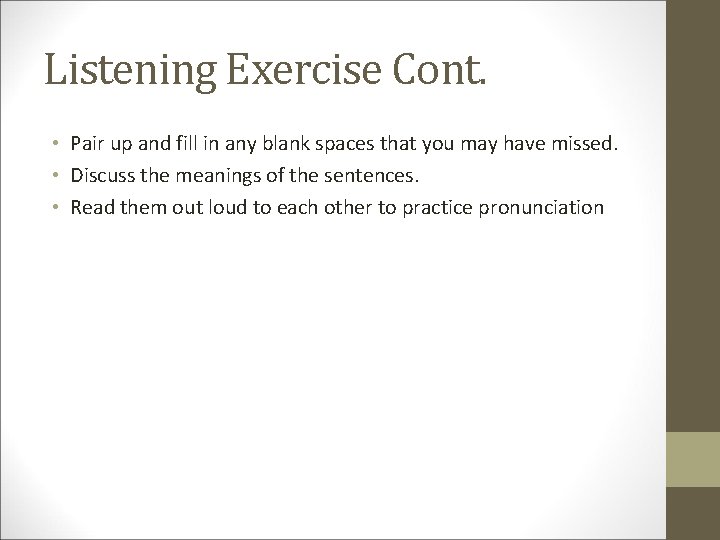 Listening Exercise Cont. • Pair up and fill in any blank spaces that you