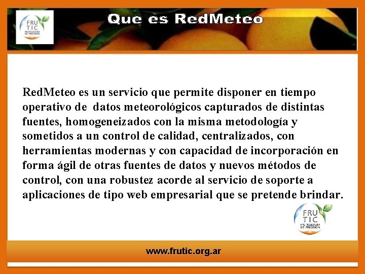 Red. Meteo es un servicio que permite disponer en tiempo operativo de datos meteorológicos