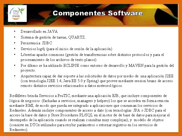 Componentes Software • • Desarrollado en JAVA Sistema de gestión de tareas, QUARTZ. Persistencia