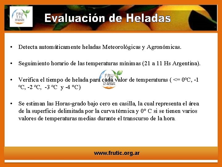  • Detecta automáticamente heladas Meteorológicas y Agronómicas. • Seguimiento horario de las temperaturas