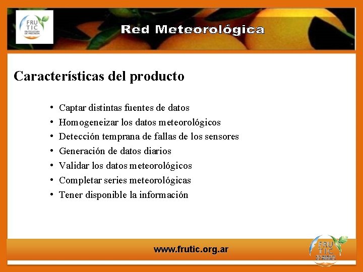 Características del producto • • Captar distintas fuentes de datos Homogeneizar los datos meteorológicos