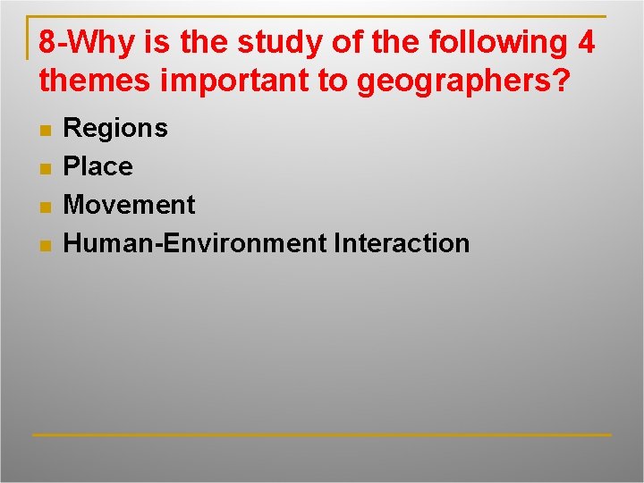 8 -Why is the study of the following 4 themes important to geographers? n
