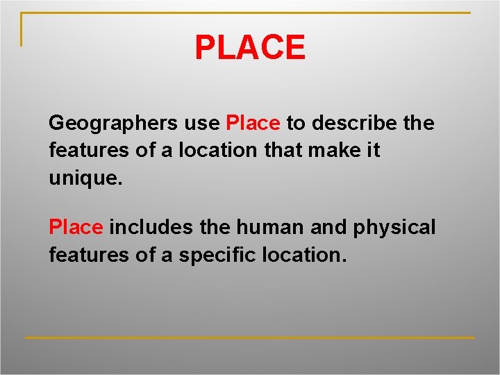 PLACE Geographers use Place to describe the features of a location that make it