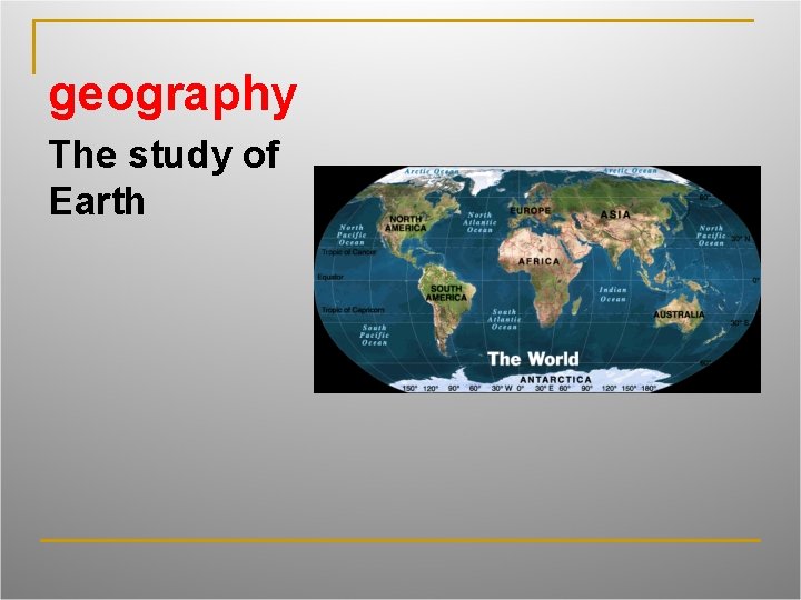 geography The study of Earth 