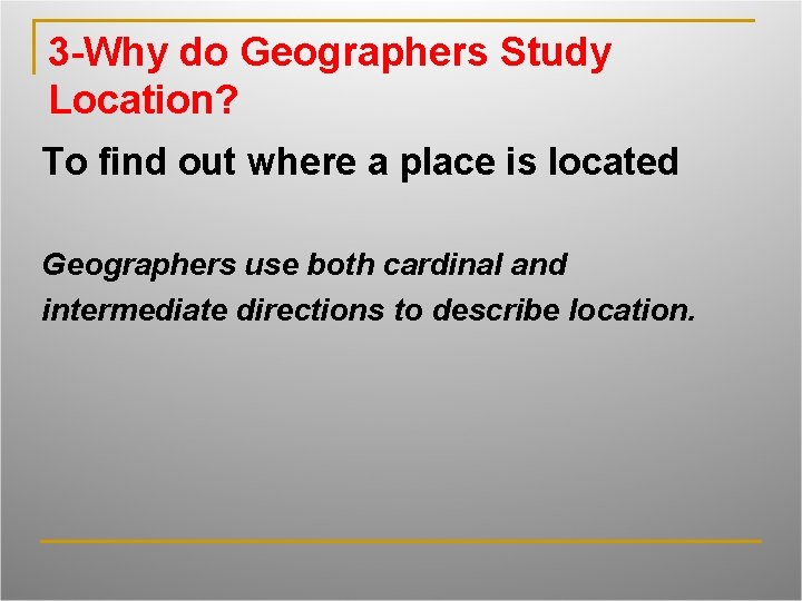 3 -Why do Geographers Study Location? To find out where a place is located