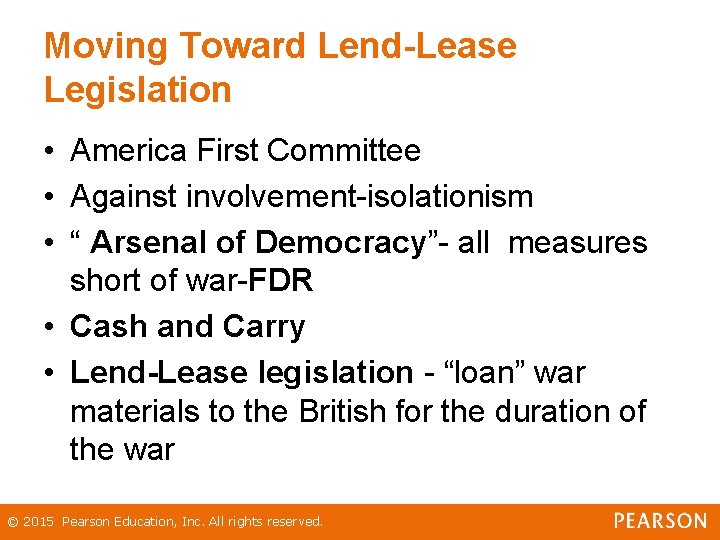 Moving Toward Lend-Lease Legislation • America First Committee • Against involvement-isolationism • “ Arsenal