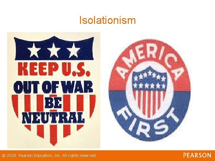 Isolationism © 2015 Pearson Education, Inc. All rights reserved. 